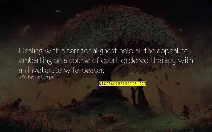 Embarking Quotes By Katherine Lampe: Dealing with a territorial ghost held all the Embarking Quotes By Katherine Lampe: Dealing with a territorial ghost held all the
