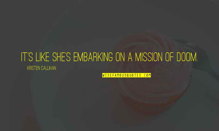 Embarking Quotes By Kristen Callihan: It's like she's embarking on a mission of Embarking Quotes By Kristen Callihan: It's like she's embarking on a mission of