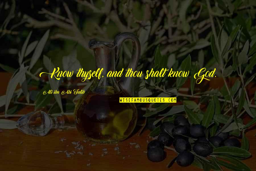 Embarrased Quotes By Ali Ibn Abi Talib: Know thyself, and thou shalt know God. Embarrased Quotes By Ali Ibn Abi Talib: Know thyself, and thou shalt know God.