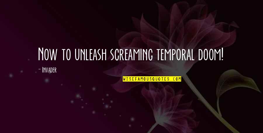 Embarrased Quotes By Invader: Now to unleash screaming temporal doom! Embarrased Quotes By Invader: Now to unleash screaming temporal doom!