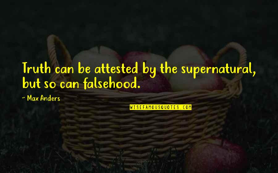 Embarrased Quotes By Max Anders: Truth can be attested by the supernatural, but