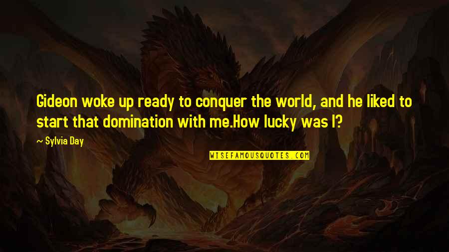 Embarrased Quotes By Sylvia Day: Gideon woke up ready to conquer the world, Embarrased Quotes By Sylvia Day: Gideon woke up ready to conquer the world,