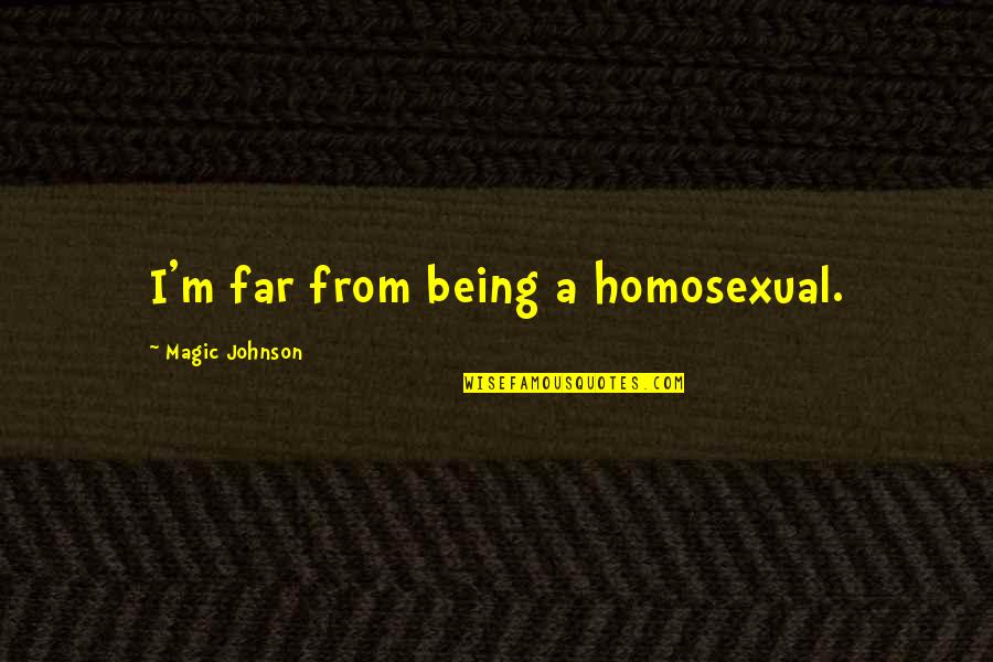 Embarrass Me Quotes By Magic Johnson: I'm far from being a homosexual.