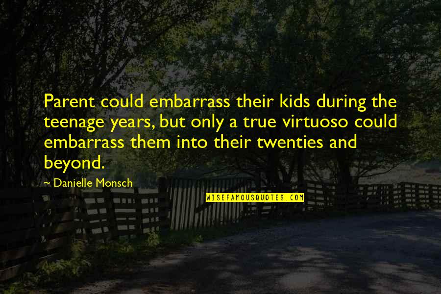 Embarrass Quotes By Danielle Monsch: Parent could embarrass their kids during the teenage