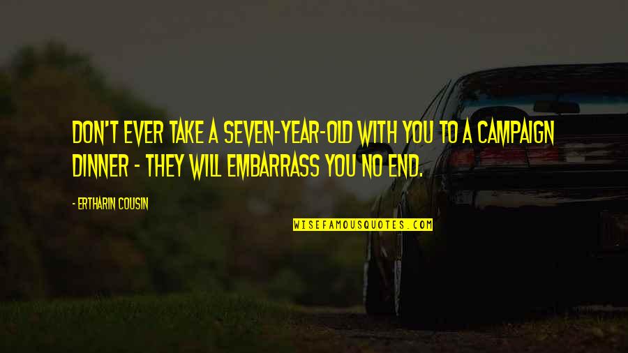 Embarrass Quotes By Ertharin Cousin: Don't ever take a seven-year-old with you to