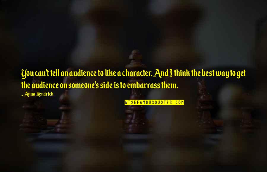 Embarrass Someone Quotes By Anna Kendrick: You can't tell an audience to like a