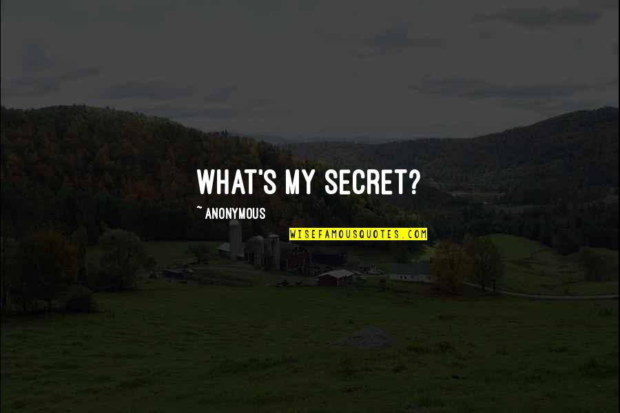 Embarrasse Quotes By Anonymous: What's my secret?