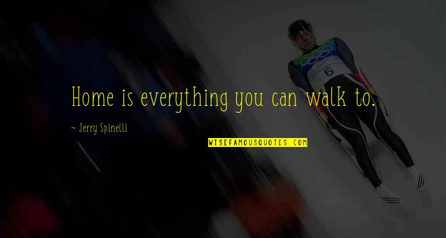 Embarrasse Quotes By Jerry Spinelli: Home is everything you can walk to.