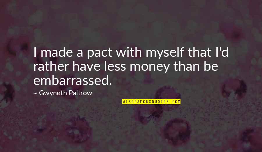 Embarrassed Myself Quotes By Gwyneth Paltrow: I made a pact with myself that I'd