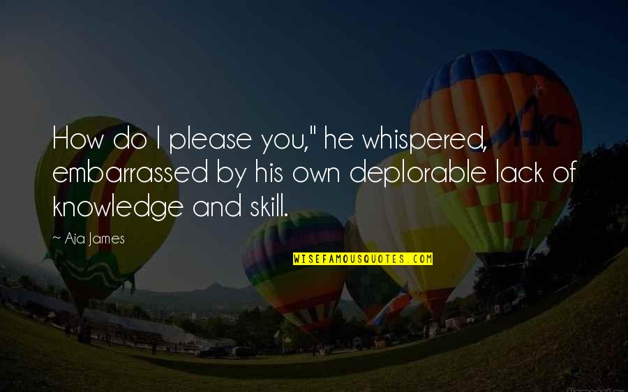 Embarrassed Quotes By Aja James: How do I please you," he whispered, embarrassed