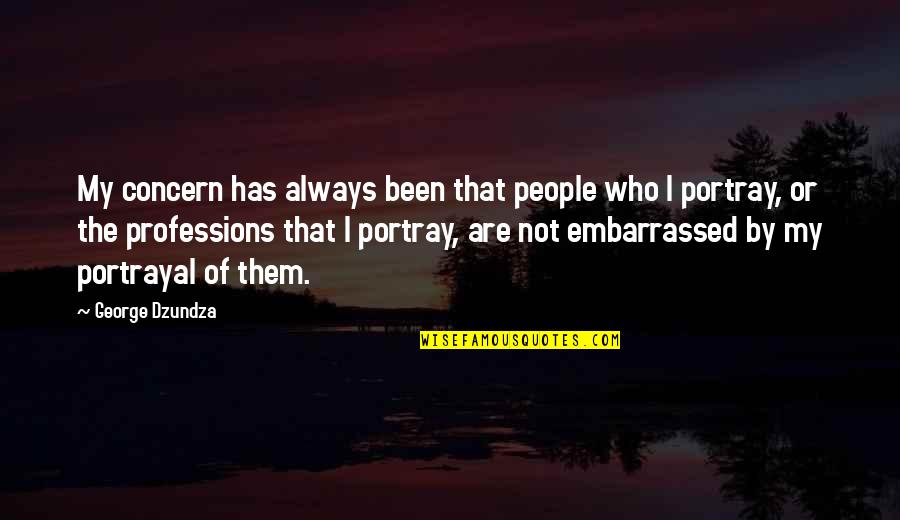 Embarrassed Quotes By George Dzundza: My concern has always been that people who