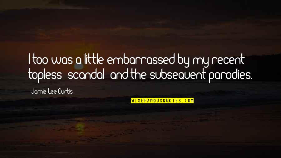 Embarrassed Quotes By Jamie Lee Curtis: I too was a little embarrassed by my