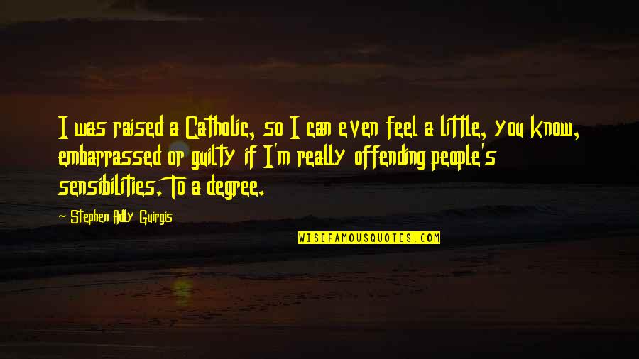Embarrassed Quotes By Stephen Adly Guirgis: I was raised a Catholic, so I can