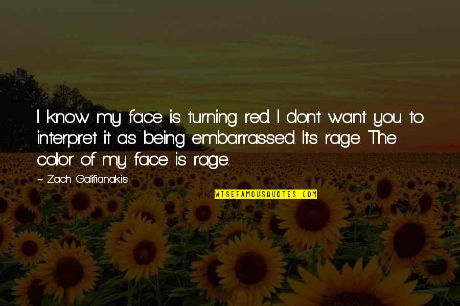 Embarrassed Quotes By Zach Galifianakis: I know my face is turning red. I