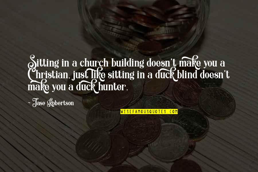 Embarrassing Family Quotes By Jase Robertson: Sitting in a church building doesn't make you