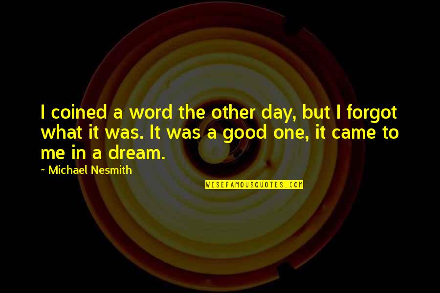 Embarrassing Moments Quotes By Michael Nesmith: I coined a word the other day, but