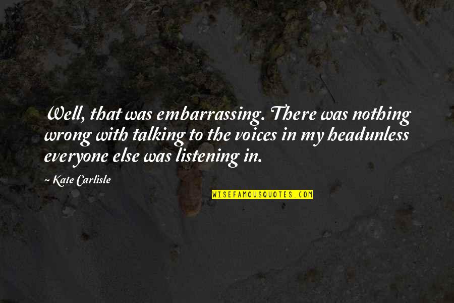 Embarrassing Yourself Quotes By Kate Carlisle: Well, that was embarrassing. There was nothing wrong