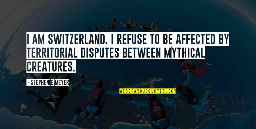 Embarrassment Pinterest Quotes By Stephenie Meyer: I am Switzerland. I refuse to be affected