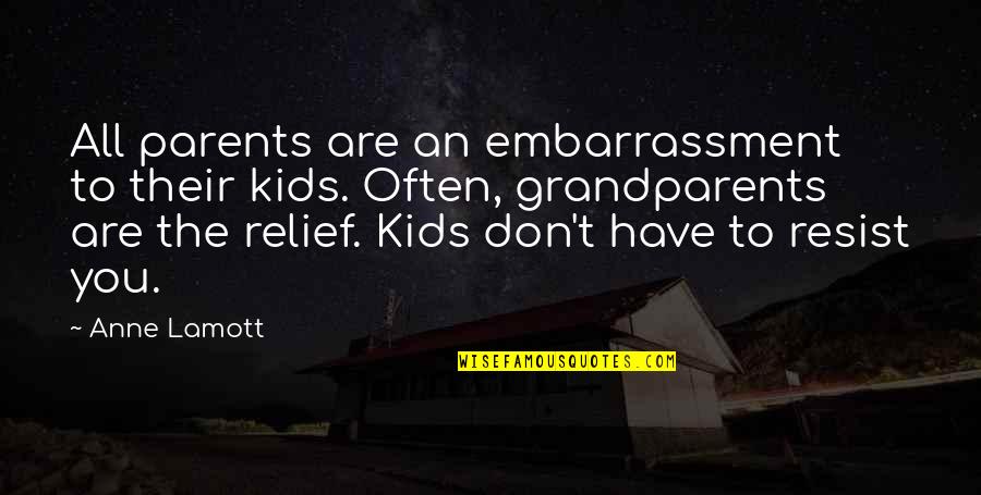 Embarrassment Quotes By Anne Lamott: All parents are an embarrassment to their kids.
