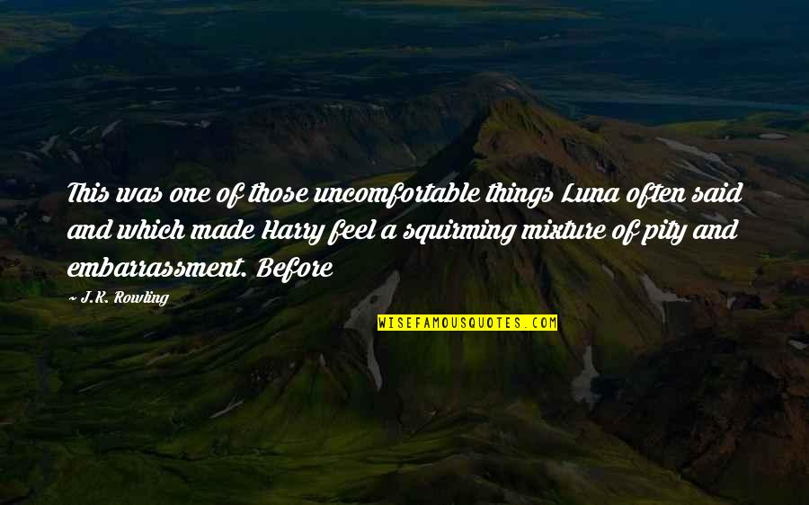 Embarrassment Quotes By J.K. Rowling: This was one of those uncomfortable things Luna