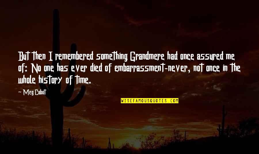 Embarrassment Quotes By Meg Cabot: But then I remembered something Grandmere had once