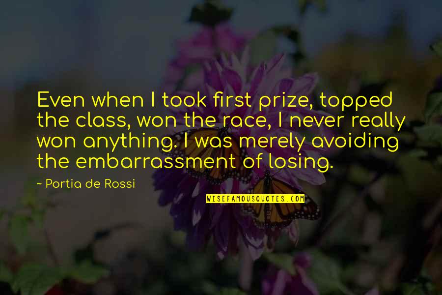 Embarrassment Quotes By Portia De Rossi: Even when I took first prize, topped the