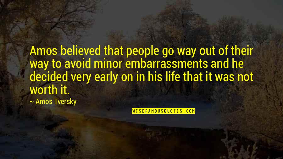 Embarrassments Quotes By Amos Tversky: Amos believed that people go way out of Embarrassments Quotes By Amos Tversky: Amos believed that people go way out of