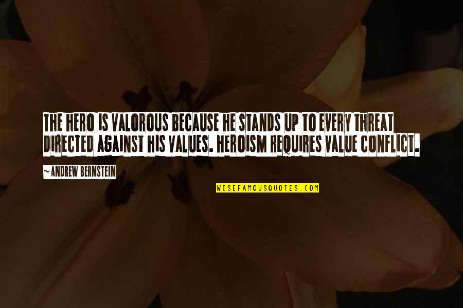 Embarrasss Quotes By Andrew Bernstein: The hero is valorous because he stands up Embarrasss Quotes By Andrew Bernstein: The hero is valorous because he stands up