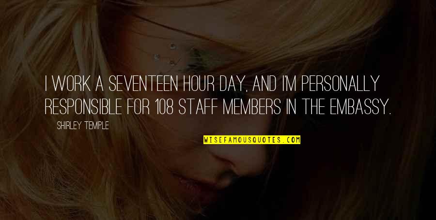 Embassy's Quotes By Shirley Temple: I work a seventeen hour day, and I'm Embassy's Quotes By Shirley Temple: I work a seventeen hour day, and I'm