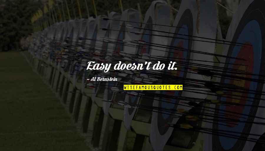 Embate Definicion Quotes By Al Bernstein: Easy doesn't do it. Embate Definicion Quotes By Al Bernstein: Easy doesn't do it.