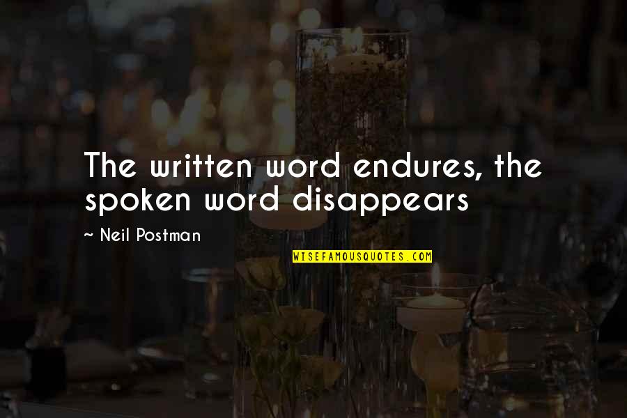Embate Definicion Quotes By Neil Postman: The written word endures, the spoken word disappears Embate Definicion Quotes By Neil Postman: The written word endures, the spoken word disappears