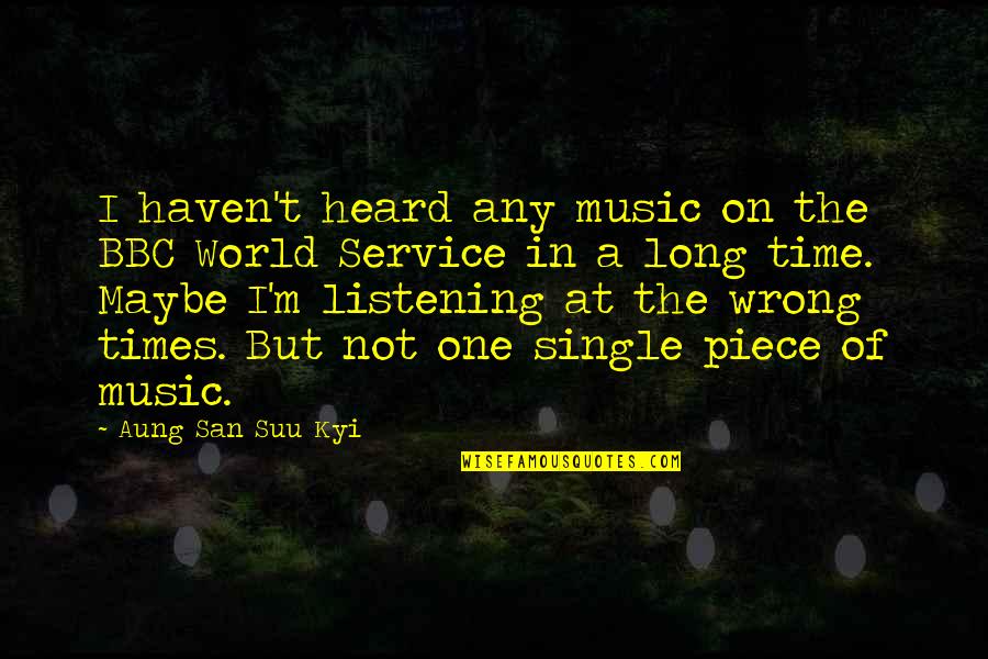 Embate Significado Quotes By Aung San Suu Kyi: I haven't heard any music on the BBC Embate Significado Quotes By Aung San Suu Kyi: I haven't heard any music on the BBC