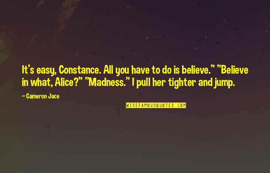 Embate Significado Quotes By Cameron Jace: It's easy, Constance. All you have to do Embate Significado Quotes By Cameron Jace: It's easy, Constance. All you have to do