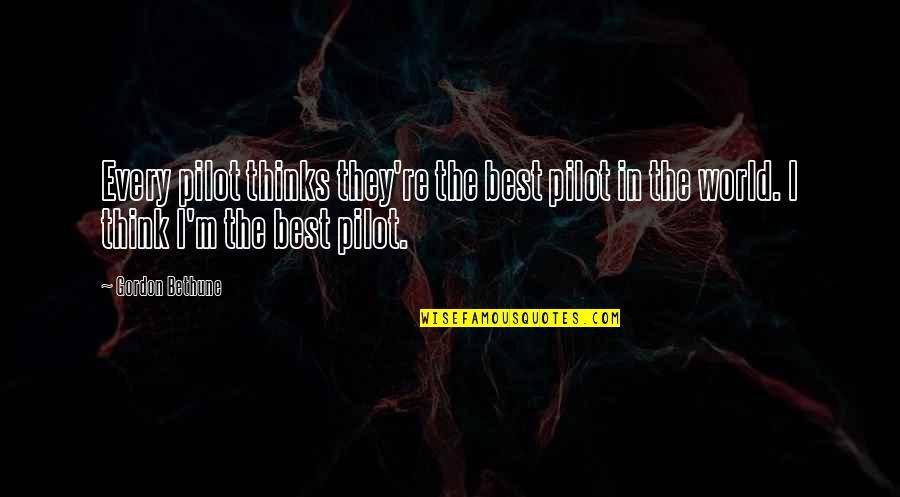 Embate Significado Quotes By Gordon Bethune: Every pilot thinks they're the best pilot in Embate Significado Quotes By Gordon Bethune: Every pilot thinks they're the best pilot in
