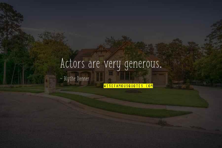 Embates Definicion Quotes By Blythe Danner: Actors are very generous. Embates Definicion Quotes By Blythe Danner: Actors are very generous.