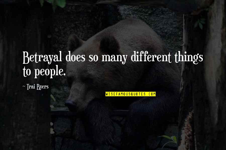 Embattled 2020 Quotes By Trai Byers: Betrayal does so many different things to people. Embattled 2020 Quotes By Trai Byers: Betrayal does so many different things to people.