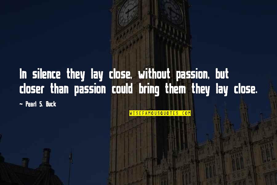 Embebidos Quotes By Pearl S. Buck: In silence they lay close, without passion, but Embebidos Quotes By Pearl S. Buck: In silence they lay close, without passion, but