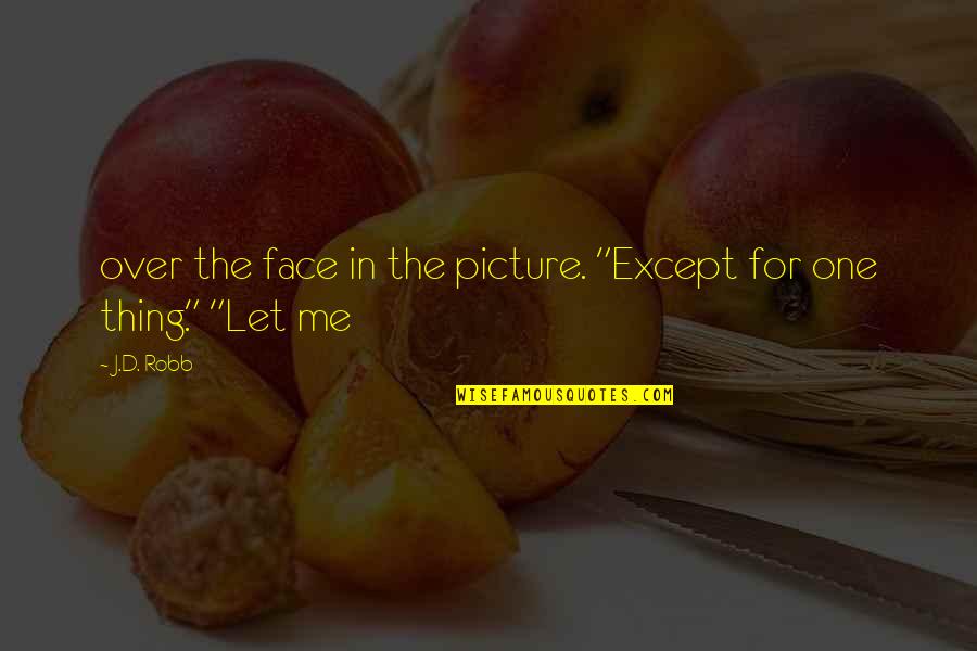 Embed Quotes By J.D. Robb: over the face in the picture. "Except for