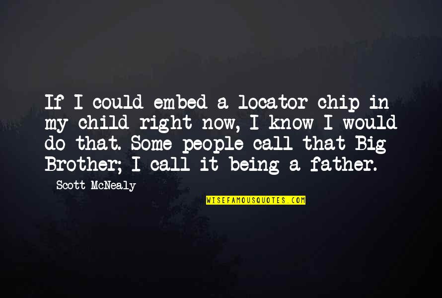 Embed Quotes By Scott McNealy: If I could embed a locator chip in