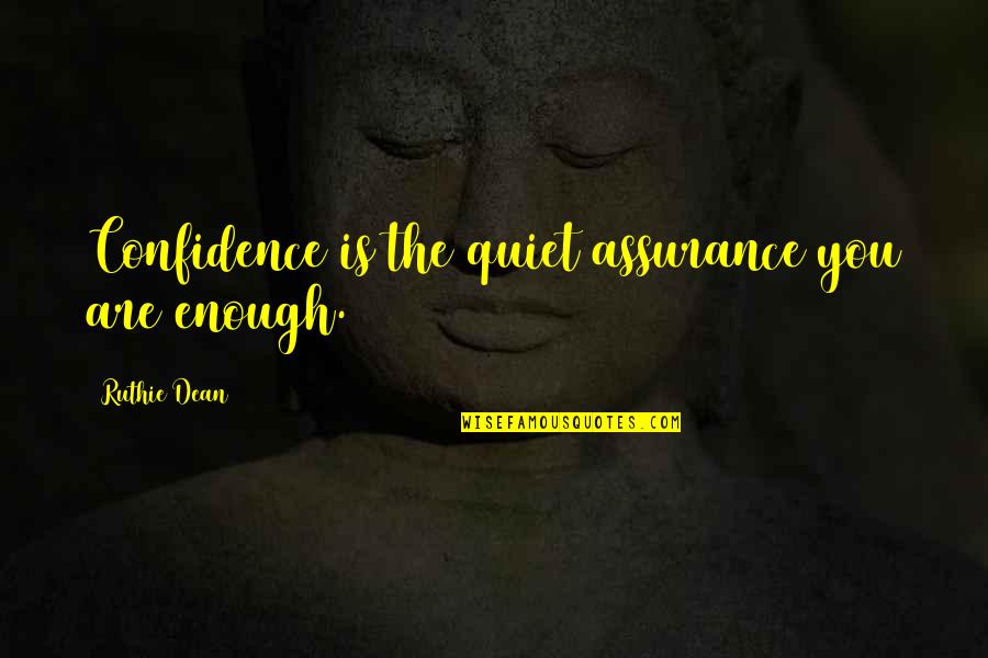 Embedded Systems Quotes By Ruthie Dean: Confidence is the quiet assurance you are enough.