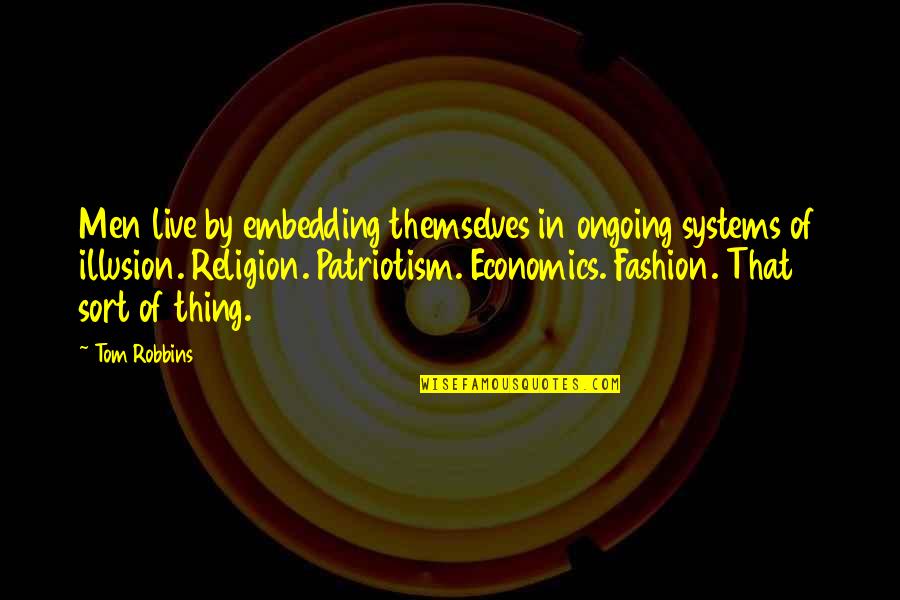 Embedding Quotes By Tom Robbins: Men live by embedding themselves in ongoing systems