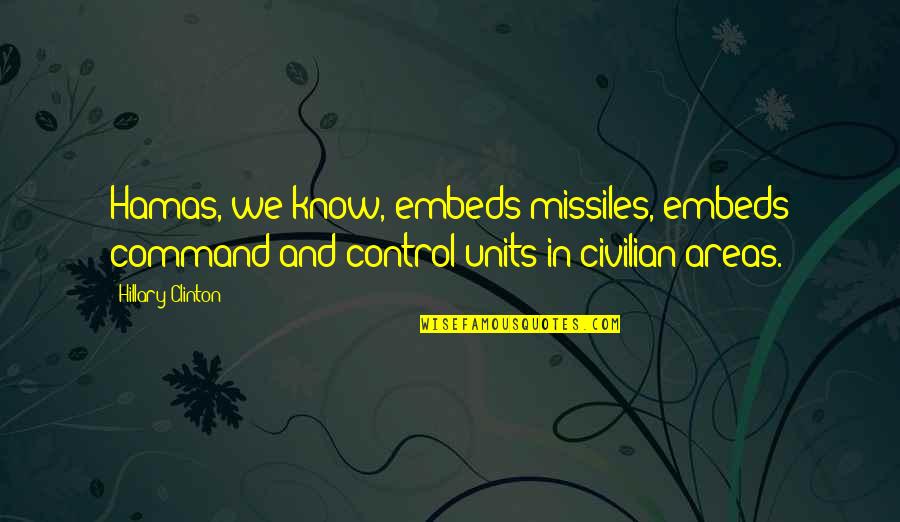 Embeds Quotes By Hillary Clinton: Hamas, we know, embeds missiles, embeds command-and-control units