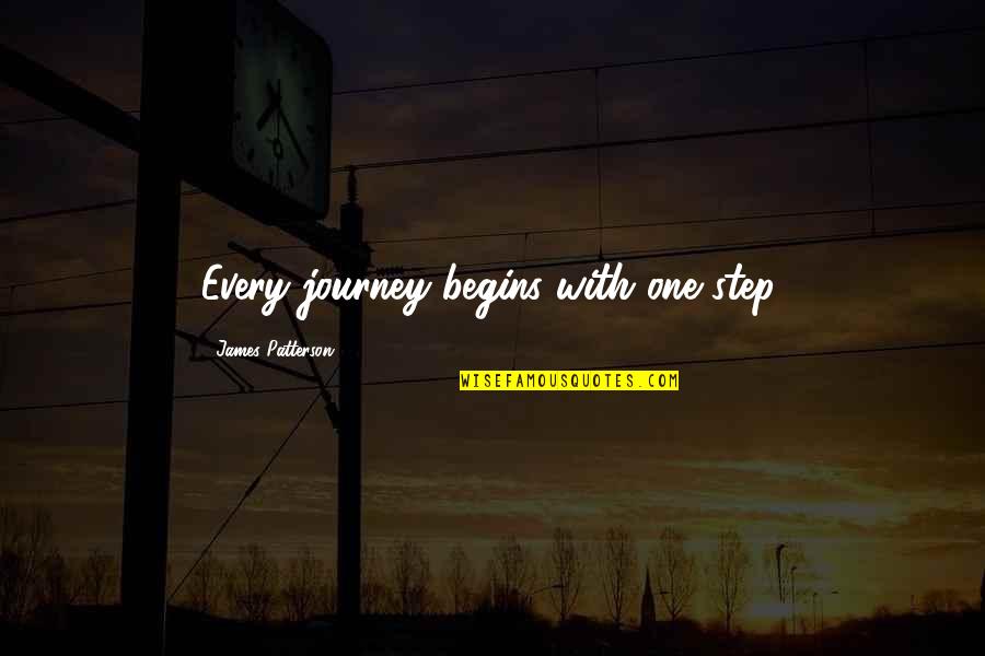 Embelesaba Quotes By James Patterson: Every journey begins with one step. Embelesaba Quotes By James Patterson: Every journey begins with one step.