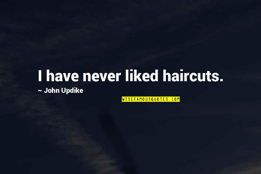 Embelesarse Quotes By John Updike: I have never liked haircuts.