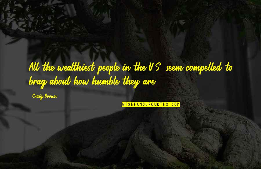 Embellir Synonyme Quotes By Craig Brown: All the wealthiest people in the U.S. seem Embellir Synonyme Quotes By Craig Brown: All the wealthiest people in the U.S. seem
