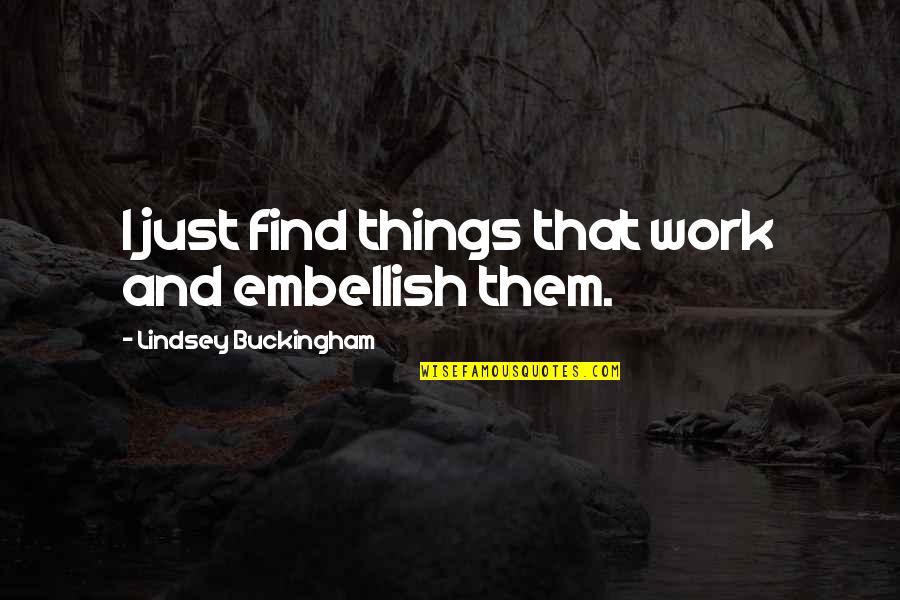 Embellish Quotes By Lindsey Buckingham: I just find things that work and embellish