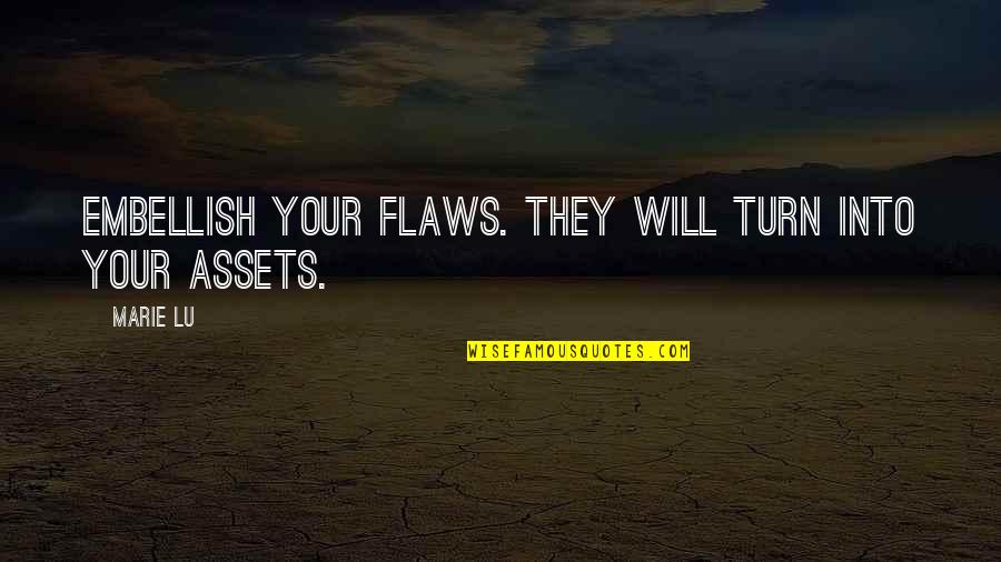 Embellish Quotes By Marie Lu: Embellish your flaws. They will turn into your