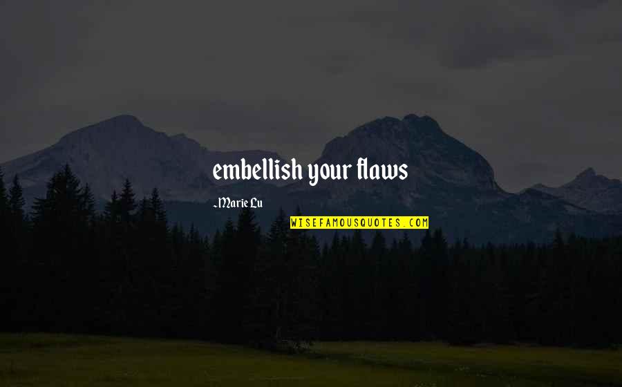 Embellish Quotes By Marie Lu: embellish your flaws