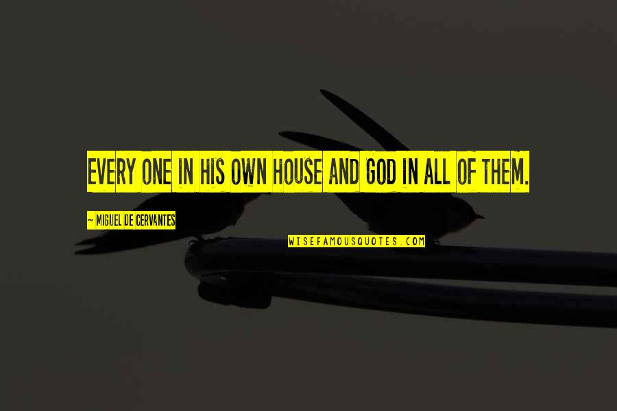Embellished Dresses Quotes By Miguel De Cervantes: Every one in his own house and God Embellished Dresses Quotes By Miguel De Cervantes: Every one in his own house and God