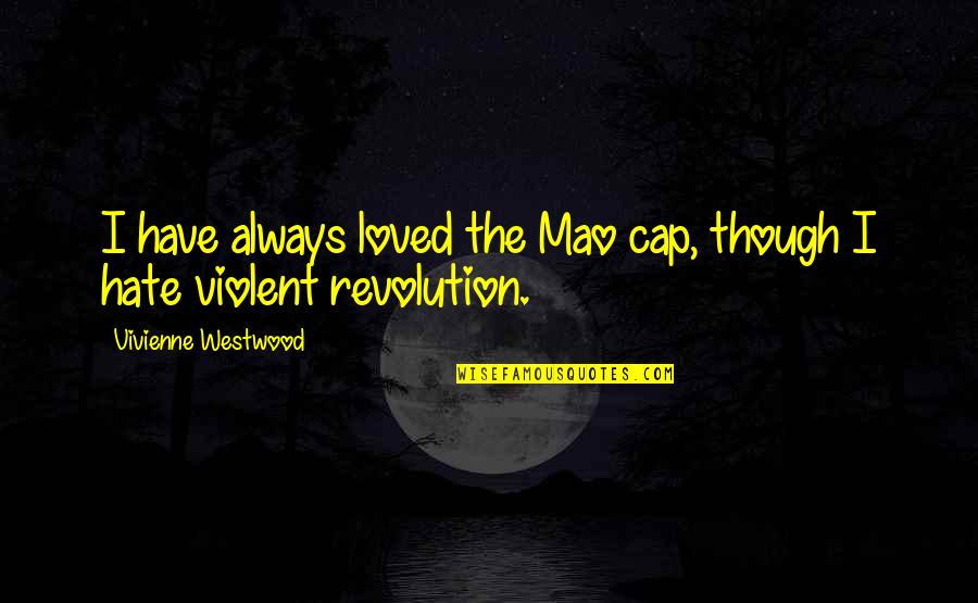 Embellisher Def Quotes By Vivienne Westwood: I have always loved the Mao cap, though Embellisher Def Quotes By Vivienne Westwood: I have always loved the Mao cap, though